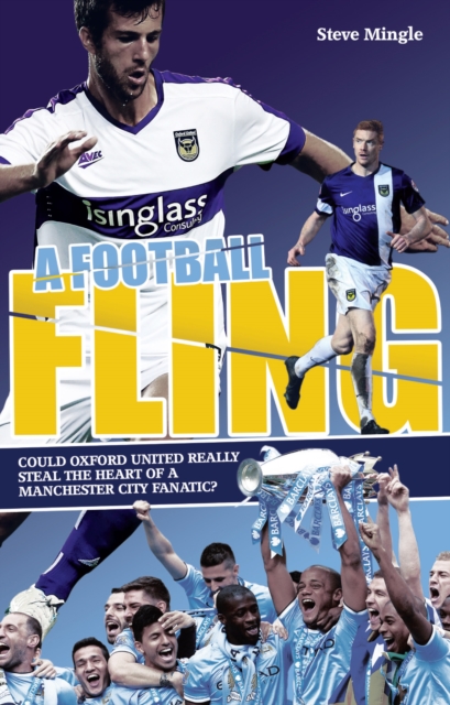 A Football Fling : Could Oxford United Really Steal the Heart of a Manchester City Fanatic, Paperback / softback Book