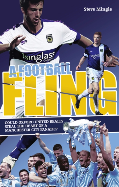 A Football Fling : Could Oxford United Really Steal the Heart of a Manchester City Fanatic?, EPUB eBook
