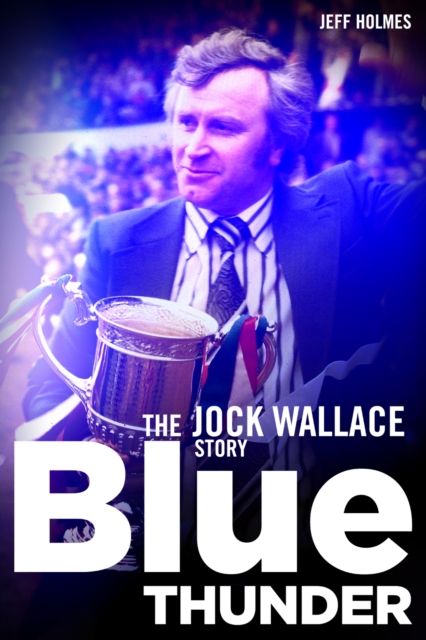 Blue Thunder : The Jock Wallace Story, Paperback / softback Book