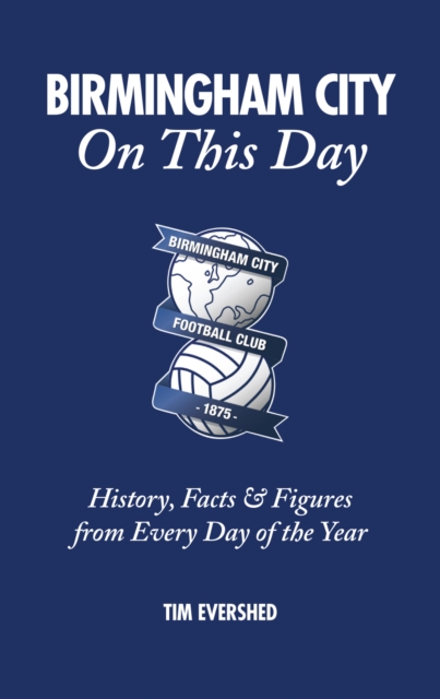 Birmingham City On This Day : History, Facts & Figures from Every Day of the Year, Hardback Book