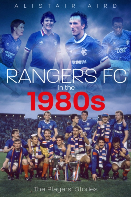Rangers FC in the 1980s : The Players' Stories, Paperback / softback Book