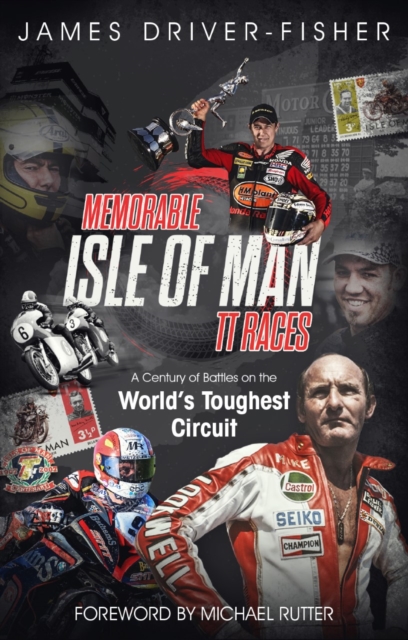 Memorable Isle of Man TT Races : A Century of Battles on the World's Toughest Circuit, Hardback Book