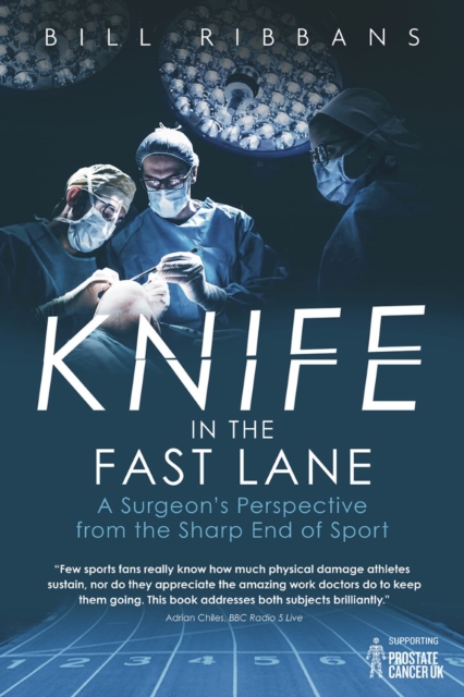 Knife in the Fast Lane : A Surgeon's Perspective from the Sharp End of Sport, Hardback Book