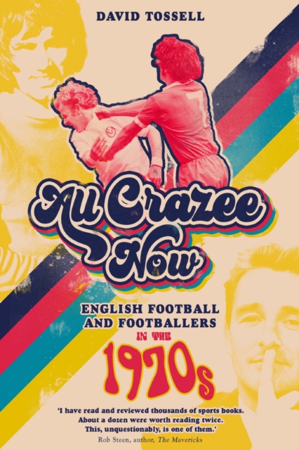 All Crazee Now : English Football and Footballers in the 1970s, Hardback Book
