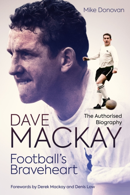 Football's Braveheart : The Authorised Biography of Dave Mackay, EPUB eBook