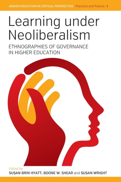Learning Under Neoliberalism : Ethnographies of Governance in Higher Education, Paperback / softback Book