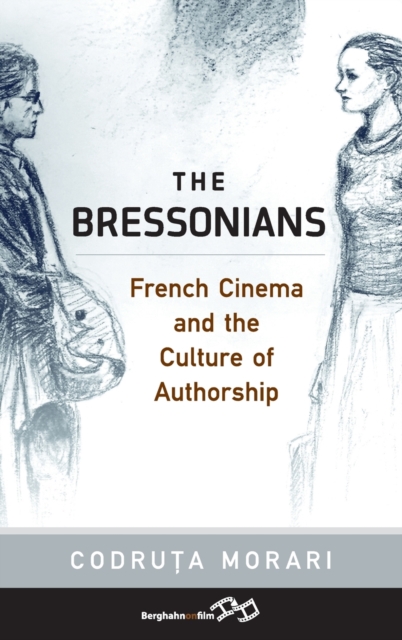 The Bressonians : French Cinema and the Culture of Authorship, Hardback Book