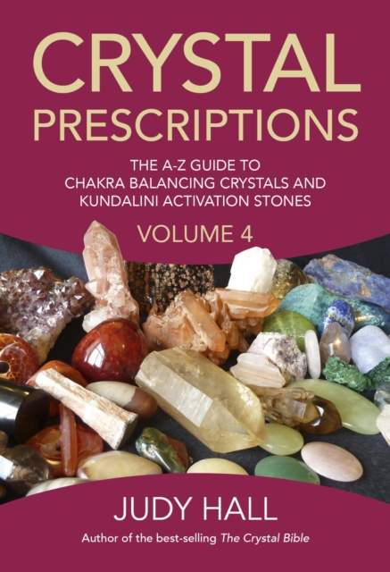 Crystal Prescriptions : The A-Z Guide To Chakra Balancing Crystals And Kundalini Activation Stones, EPUB eBook