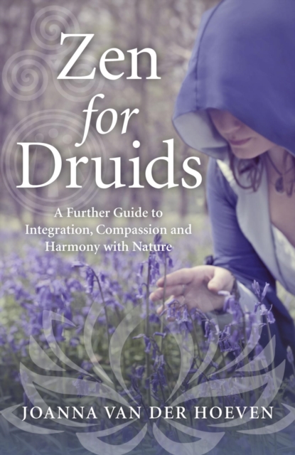 Zen for Druids : A Further Guide to Integration, Compassion and Harmony with Nature, EPUB eBook