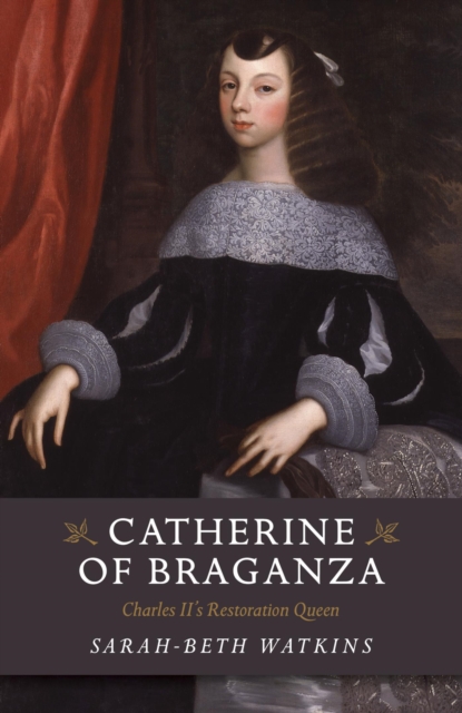 Catherine of Braganza : Charles II's Restoration Queen, EPUB eBook