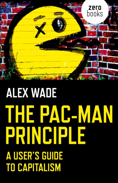 Pac-Man Principle, The : A User's Guide to Capitalism, Paperback / softback Book