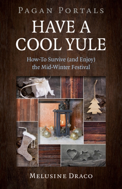 Pagan Portals - Have a Cool Yule : How-To Survive (and Enjoy) the Mid-Winter Festival, EPUB eBook