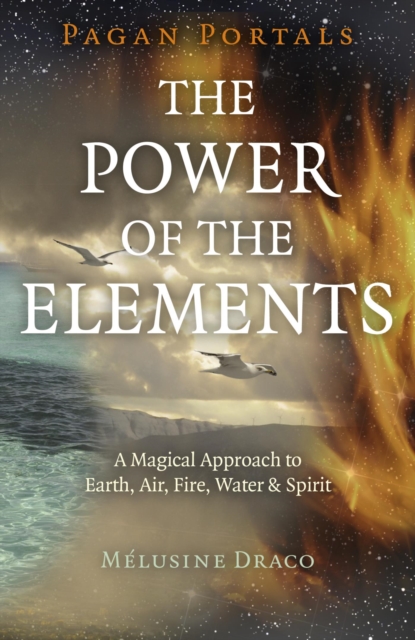 Pagan Portals - The Power of the Elements : The Magical Approach to Earth, Air, Fire, Water & Spirit, EPUB eBook