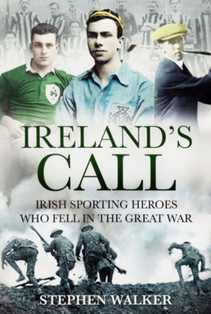 Ireland's Call : Irish Sporting Heroes Who Fell in the Great War, Paperback / softback Book