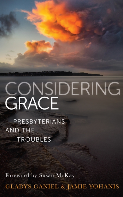 Considering Grace : Presbyterians and the Troubles, PDF eBook