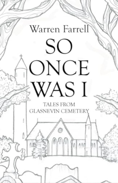 So Once Was I: Forgotten Tales from Glasnevin Cemetery, Paperback / softback Book
