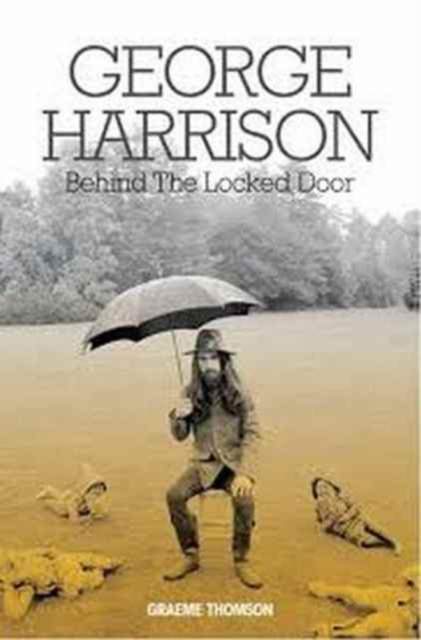 George Harrison : Behind the Locked Door, Paperback / softback Book