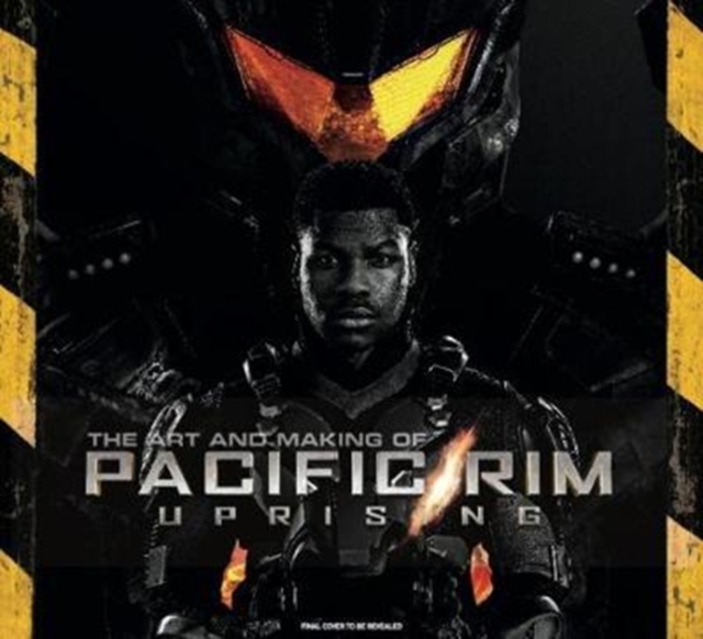 The Art and Making of Pacific Rim Uprising, Hardback Book