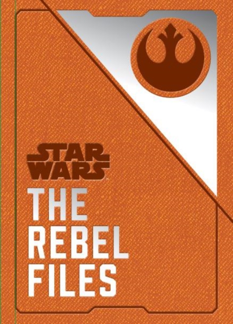 Star Wars - The Rebel Files, Hardback Book