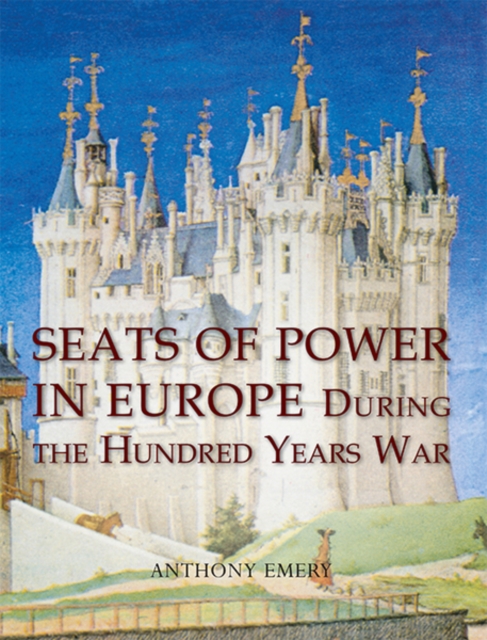 Seats of Power in Europe during the Hundred Years War : An Architectural Study from 1330 to 1480, EPUB eBook