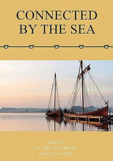 Connected by the Sea : Proceedings of the Tenth International Symposium on Boat and Ship Archaeology, Denmark 2003, Paperback / softback Book