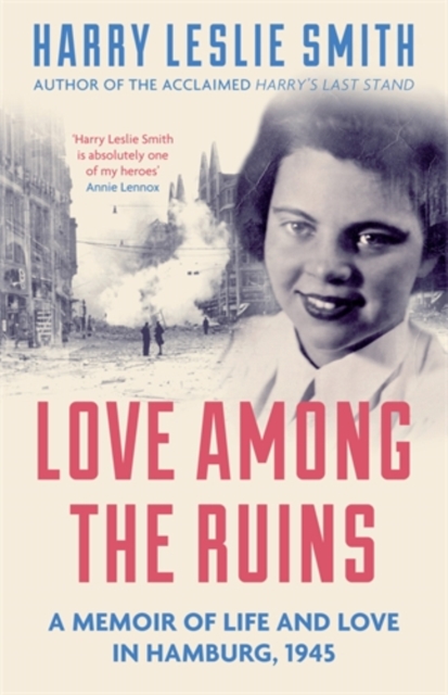 Love Among the Ruins : A memoir of life and love in Hamburg, 1945, Paperback / softback Book