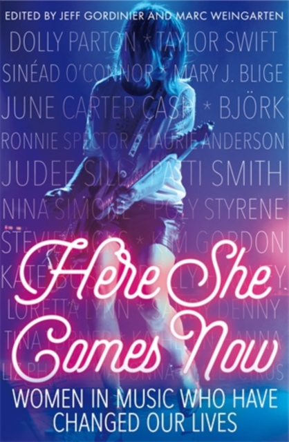 Here She Comes Now : Women in Music Who Have Changed Our Lives, Paperback / softback Book