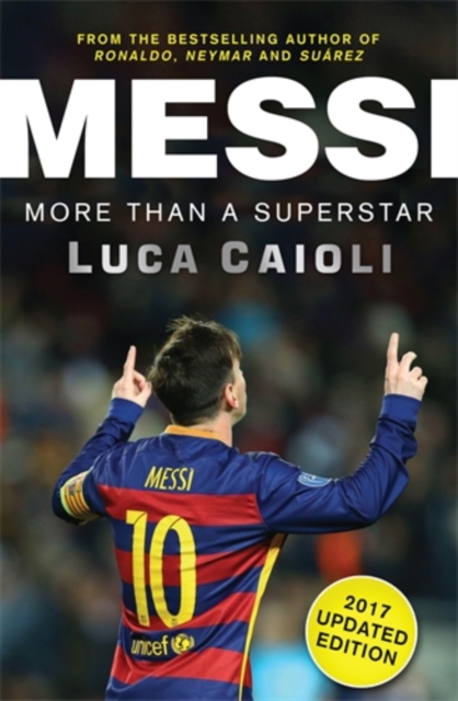 Messi - 2017 Updated Edition : More Than a Superstar, Paperback / softback Book