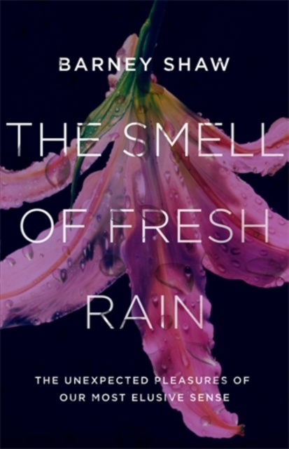 The Smell of Fresh Rain : The Unexpected Pleasures of our Most Elusive Sense, Hardback Book