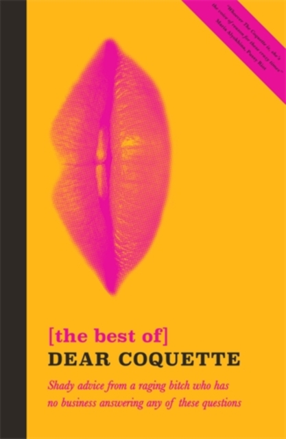 The Best of Dear Coquette : Shady Advice From A Raging Bitch Who Has No Business Answering Any Of These Questions, Paperback / softback Book