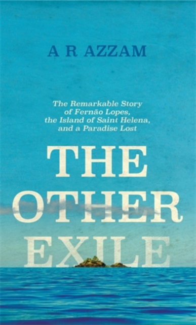 The Other Exile : The Story of Fernao Lopes, St Helena and a Paradise Lost, Hardback Book