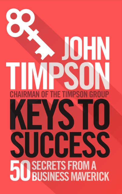 Keys to Success : 50 Secrets from a Business Maverick, Paperback / softback Book