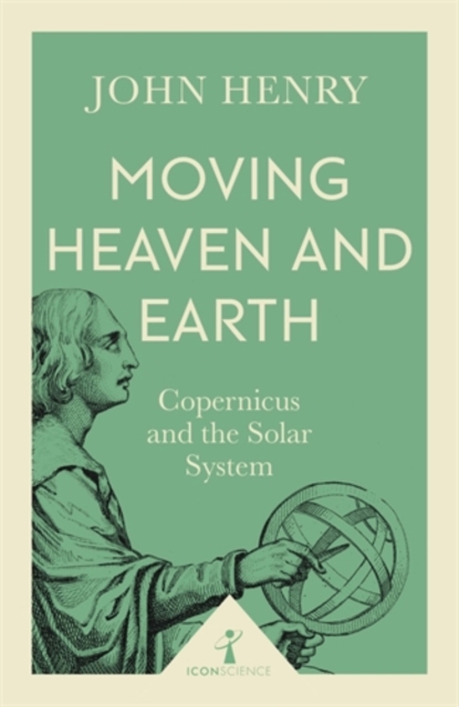 Moving Heaven and Earth (Icon Science) : Copernicus and the Solar System, Paperback / softback Book