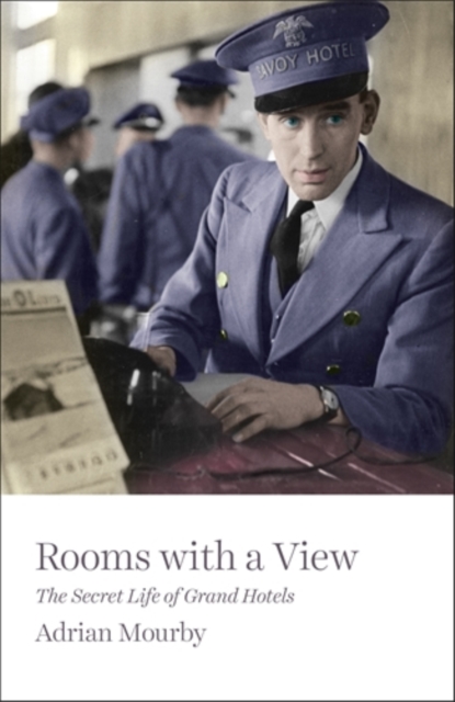 Rooms with a View : The Secret Life of Grand Hotels, Hardback Book
