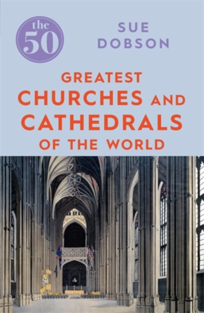 The 50 Greatest Churches and Cathedrals, Paperback / softback Book