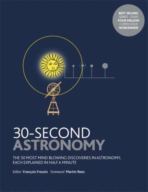 30-Second Astronomy : The 50 most mindblowing discoveries in astronomy, each explained in half a minute, Paperback / softback Book