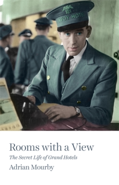 Rooms with a View : The Secret Life of Grand Hotels, Paperback / softback Book
