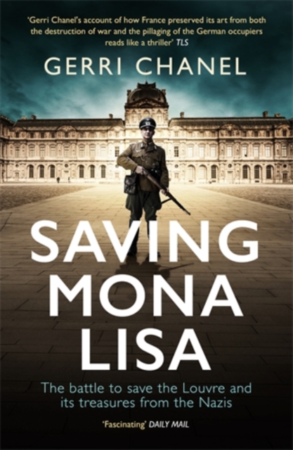 Saving Mona Lisa : The Battle to Protect the Louvre and its Treasures from the Nazis, Paperback / softback Book