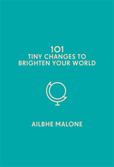 101 Tiny Changes to Brighten Your World, Hardback Book