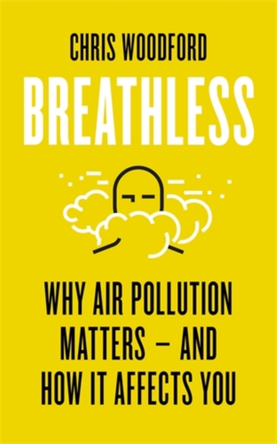 Breathless : Why Air Pollution Matters – and How it Affects You, Paperback / softback Book