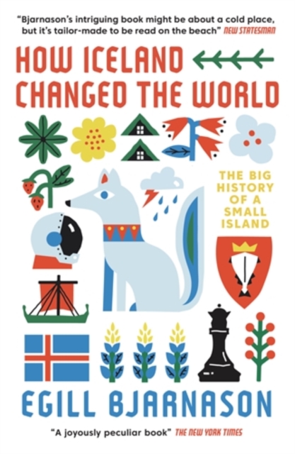 How Iceland Changed the World : The Big History of a Small Island, Paperback / softback Book