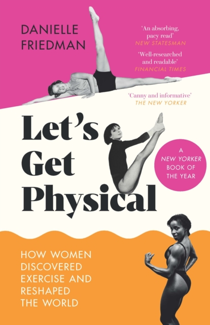 Let’s Get Physical : How Women Discovered Exercise and Reshaped the World, Hardback Book
