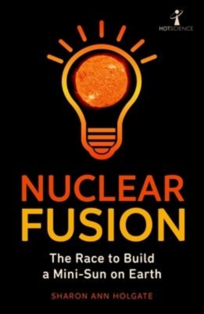 Nuclear Fusion : The Race to Build a Mini-Sun on Earth, Paperback / softback Book