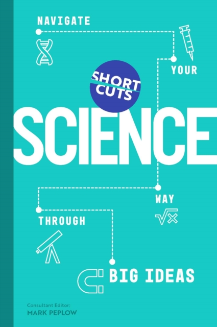 Short Cuts: Science : Navigate Your Way Through Big Ideas, Hardback Book