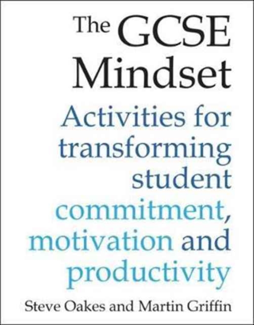 The GCSE Mindset : 40 activities for transforming commitment, motivation and productivity, Paperback / softback Book