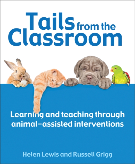 Tails from the Classroom : Learning and teaching through animal-assisted interventions, Paperback / softback Book