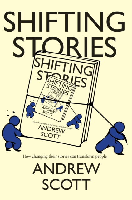 Shifting Stories : How changing their stories can transform people, Paperback / softback Book