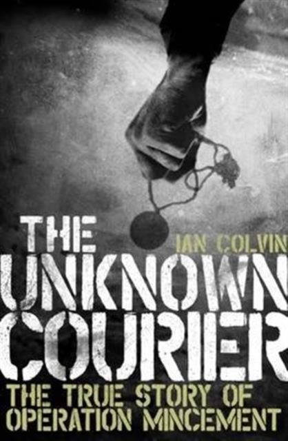 The Unknown Courier : The True Story of Operation Mincemeat, Paperback / softback Book