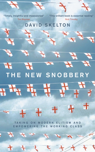 The New Snobbery : Taking on modern elitism and empowering the working class, Paperback / softback Book