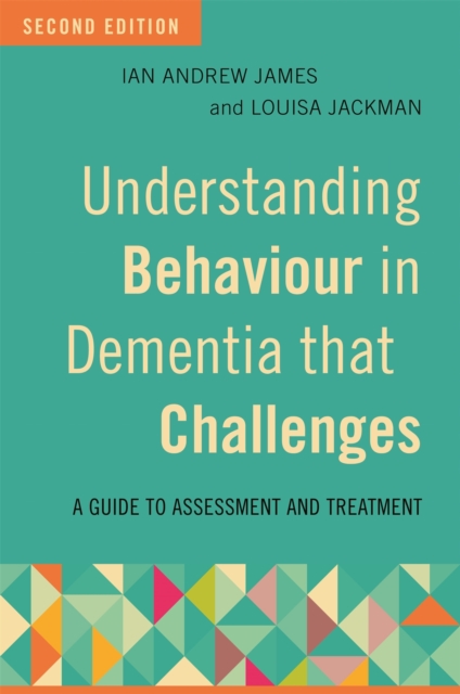 Understanding Behaviour in Dementia that Challenges, Second Edition : A Guide to Assessment and Treatment, Paperback / softback Book